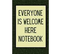 Everyone Is Welcome Here Notebook