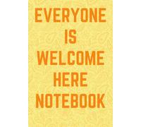 Everyone Is Welcome Here Notebook: Celebrate Diversity and Acceptance | An Inspirational Journal for Educators