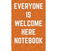 Everyone Is Welcome Here Notebook: Celebrate Diversity and Acceptance | An Inspirational Journal for Educators