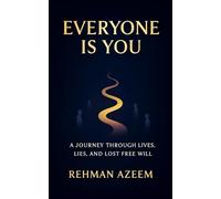 Everyone is You: A Journey Through Lives, Lies, and Lost Free Will