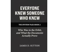 Everyone Knew Someone Who Knew: Who Was in the Orbit, and What the Documents Actually Prove (The Epstein Files)