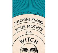 Everyone Knows Your Mother is a Witch: a Guardian Best Book of 2021 - ‘Riveting’ Margaret Atwood