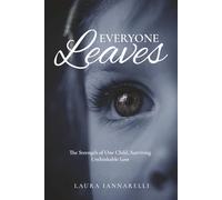 Everyone Leaves: The Strength of One Child, Surviving Unthinkable Loss