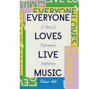 Everyone Loves Live Music: A Theory of Performance Institutions (Big Issues in Music)