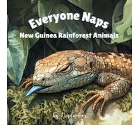Everyone Naps: New Guinea Rainforest Animals: A Gentle Naptime Book Featuring Baby Tree Kangaroos, Blue-Tongued Skinks, Crocodile Monitors, Sugar ... Lovers! (Everyone Naps! Baby Animal Series)