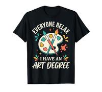 Everyone Relax I Have An Art Degree Artes Visuales Graduado Camiseta