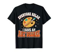 Everyone Relax I Have An Art Degree Artes Visuales Graduado Camiseta