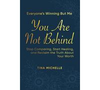 Everyone’s Winning But Me: You Are Not Behind-Stop Comparing, Start Healing, and Reclaim the Truth About Your Worth