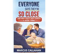 Everyone Says They're So Close: And Why That's Not Always a Good Thing