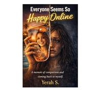 Everyone Seems So Happy Online: A memoir of comparison and coming back to myself.