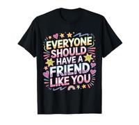 Everyone Should Have A Friend Like You Amistad - Camiseta