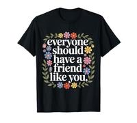 Everyone Should Have A Friend Like You Amistad - Camiseta