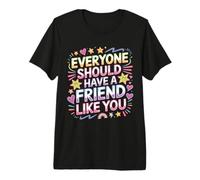 Everyone Should Have A Friend Like You Amistad - Camiseta Premium