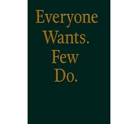 Everyone wants, few do: A real book for everyone who’s tired of waiting - and ready to act