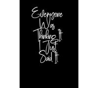 Everyone Was Thinking It I Just Said It: 6 x 9 Blank Lined Funny Work Notebook Gift for coworkers, Employees, Office Workers, Sarcastic Gag and ... , Adults, women and men, Friends, 110 Pages .