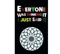 Everyone Was Thinking It I Just Said It: 6 x 9 Blank Lined Funny Work Notebook Gift for coworkers women or men, Employees, Office Workers, Sarcastic ... , Adults, women and men, Friends, 120 Pages .