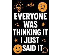 Everyone Was Thinking It I Just Said It: 6 x 9 Blank Lined Notebook Journal - Funny Sarcastic Gag Gift for Office Workers, Coworkers, Employees, or Your Boss