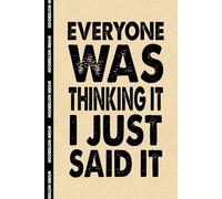 Everyone Was Thinking It I Just Said It: 6x9 Office Journal Notebook - 100+ Blank Lined Pages with Sarcastic Quotes Sayings | Funny Gag Gift for Coworkers, Boss, or Employees