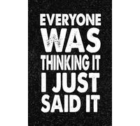 Everyone Was Thinking It I Just Said It: 6x9 Office Journal Notebook - 100+ Blank Lined Pages with Sarcastic Quotes Sayings | Funny Gag Gift for Coworkers, Boss, or Employees