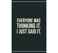 Everyone Was Thinking It I Just Said It Blank Lined Notebook, Funny Unique Birthday Gifts for Women, men: Appreciation Journal Present for Office Coworker, Boss, Employee