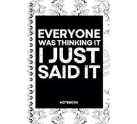 Everyone Was Thinking It I Just Said It: Blank Lined Notebook With Funny Sayings On Cover Funny work gag gifts for coworkers, Adult, Men, Women