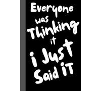 Everyone Was Thinking It, I Just Said It Funny Blank Lined Notebook - 6×9, 150 Pages | A Perfect Secret Santa Gift for Friends & Co-Workers