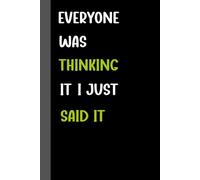 Everyone Was Thinking It I Just Said It: Funny Blank Lined Notebook Journal Gift for coworkers, Adults, women and men, Employees, Gag Gift for Office ... with Sarcastic Saying on cover, 110 Pages.