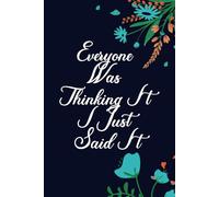 Everyone Was Thinking It I Just Said It: Funny Blank Lined Notebook Journal Gift for coworkers women or men, Adults, Employees, Gag Gift for Office ... Sarcastic Gag and farewell , 120 Pages.