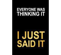 Everyone Was Thinking It I Just Said It: Funny Cover Notebook, Sarcastic Office Journal, 6x9 in, 100 Ruled Pages With One Motivational Quote On Each Pages