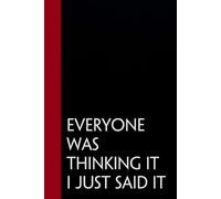 Everyone Was Thinking It I Just Said It: Funny Gag Gift Notebook for Staff Member, Teammates, Friends, Coworkers, Women (Size 6"x9" - 100 pages)