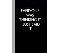 Everyone Was Thinking It I Just Said It: Funny Gag Gift Notebook with Saying On The Cover for Office Coworkers, Employees, Team, Adults, Employees, HR Manager (size 6"x9")