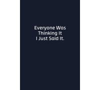 Everyone Was Thinking It I Just Said It: Funny Lined Notebook and Journal, Sarcastic Gag Gift for Coworkers, Boss, Men and Women, 110 Pages, 6x9