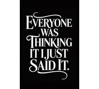 Everyone Was Thinking It I Just Said It: Funny Notebook for Coworkers - Journal for Employees, Friends, Adults - Sarcastic Ideas for Work, Office | 120 Lined Pages, 6x9 Inches
