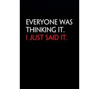 Everyone Was Thinking It I just Said It: Funny Notebook with Quote On The Cover for Coworkers, Boss, Employees, Office, New Jobs, Staff (100 lined pages)