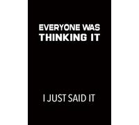 Everyone was Thinking It. I just Said It: funny notebooks business work humor