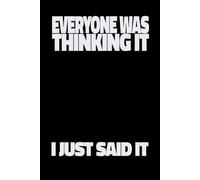 EVERYONE WAS THINKING IT I JUST SAID IT: Funny Sassy Journal | Outspoken Coworker or Friend Gag Gift | Sarcastic Office Notebook
