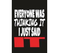 EVERYONE WAS THINKING IT I JUST SAID IT: Funny Sassy Journal | Outspoken Coworker or Friend Gag Gift | Sarcastic Office Notebook