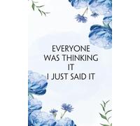 Everyone Was Thinking It I Just Said It: Funny Saying Notebook for the Office, Teammates, New Jobs, School, Friends, and Employee (size 6"x9", 100 pages)