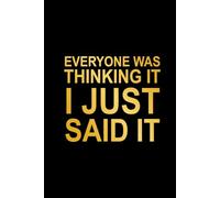 Everyone Was Thinking It I Just Said It: Funny Work Notebook, Humor Job Journal, 6x9 in, 100 Ruled Pages With One Motivational Quote On Each Pages
