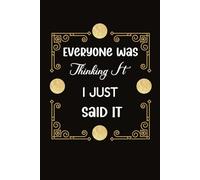 Everyone Was Thinking It I Just Said It: Gag Gift Blank Lined Notebook Journal for coworkers women or men, Adults, Employees, Funny Gift for Office ... Sarcastic Gag and farewell , 120 Pages.