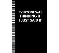 Everyone Was Thinking It I Just Said It: Lined Notebook