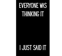 EVERYONE WAS THINKING IT - I JUST SAID IT notebook: 120 blank lined page journal | Great Gift for coworker, friends, or family