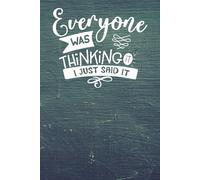 Everyone Was Thinking It I Just Said It Notebook