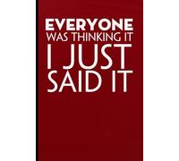 Everyone Was Thinking It I just Said It: Notebook with Funny Sayings on Background for Colleague, Parents, Coworker, Work, Secret Santa, Halloween(size 6"x9")