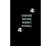 Everyone Watches Women's Football - paperback 6in (15.24cm) x 9in (22.86cm) - lined - ruled - journal - notepad - diary