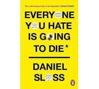 Everyone You Hate Is Going To Die : And Other Comforting Thoughts On F