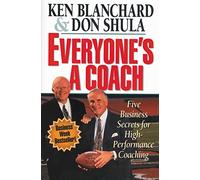 Everyone's a Coach: Five Business Secrets for High-Performance Coaching: You Can Inspire Anyone to Be a Winner