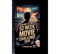 EVERYONE'S A CRITIC 52 WEEK MOVIE CHALLENGE 2026: A complete cinematic viewing journey designed to sharpen opinions, deepen analysis, and transform casual film watchers