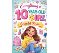 Everything a 10-Year-Old Girl Should Know: The Perfect Gift for Girls Age 10 - Full of Fun Facts, Confidence, and Growing-Up Moments