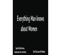 Everything a man knows about women: The Ultimate Guidebook ~ Novelty Note Book ~ Stocking Filler ~ Joke Book ~ Humour